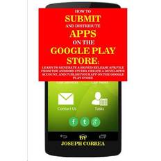 How to Submit and Distribute Apps on the Google Play Store (Paperback)
