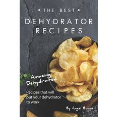 The Best Dehydrator Recipes Angel Burns 9781695561083