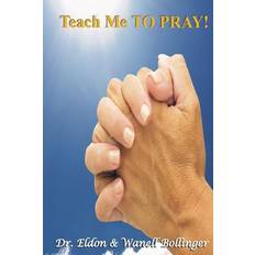 Teach Me TO PRAY Eldon Bollinger 9781523356829 (Hæftet)