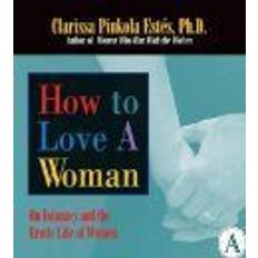 How to Love a Woman: On Intimacy and the Erotic Life of Women (E-Book, 2005)