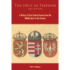 Books The Price of Freedom: A History of East Central Europe from the Middle Ages to the Present