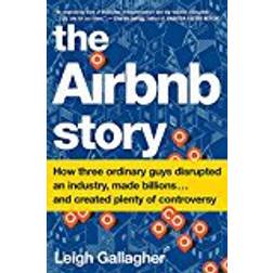 The Airbnb Story: How Three Ordinary Guys Disrupted an Industry, Made Billions . . . and Created Plenty of Controversy (Paperback, 2018)