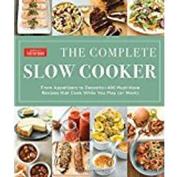 Complete Slow Cooker: From Appetizers to Desserts - 400 Must-Have Recipes That Cook While You Play (Paperback, 2017)