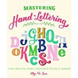 Mastering Hand-Lettering: Your Practical Guide to Creating and Styling the Alphabet (Paperback, 2017)