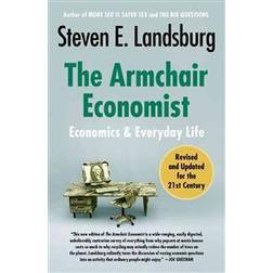 The Armchair Economist: Economics and Everyday Life (Paperback, 2012)