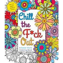 chill the f ck out a swear word coloring book (Paperback, 2016)