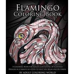 Flamingo Coloring Book: A Coloring Book for Adults Containing 20 Flamingo Designs in a Variety of Styles to Help You Relax and de-Stress (Paperback, 2016)