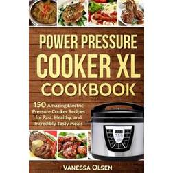 Power Pressure Cooker XL Cookbook: 150 Amazing Electric Pressure Cooker Recipes for Fast, Healthy, and Incredibly Tasty Meals (Paperback, 2017)