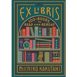 Ex Libris: 100+ Books to Read and Reread (Innbundet, 2020)