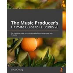The Music Producer's Ultimate Guide to FL Studio 20 (Paperback)