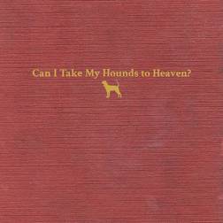 Childers Tyler Can I Take My Hounds To Heaven (Vinyl)