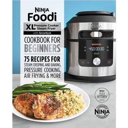 Ninja Foodi XL Pressure Cooker Steam Fryer with SmartLid Cookbook for Beginners: 75 Recipes for Steam Crisping, Pressure Cooking, and Air Frying (Paperback, 2022)