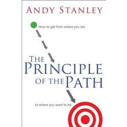 The Principle of the Path: How to Get from Where You Are to Where You Want to Be (E-Book, 2008)